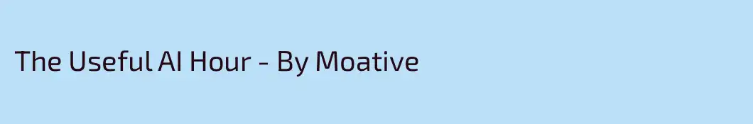 The Useful AI Hour - By Moative